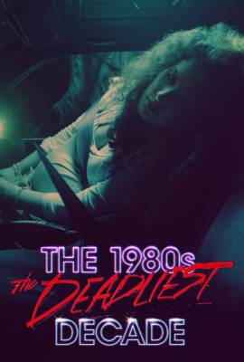 The 1980s: The Deadliest Decade