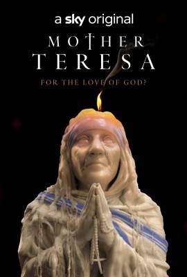 Mother Teresa: For the Love of God?